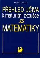 Přehled učiva k maturitní zkoušce z matematiky
